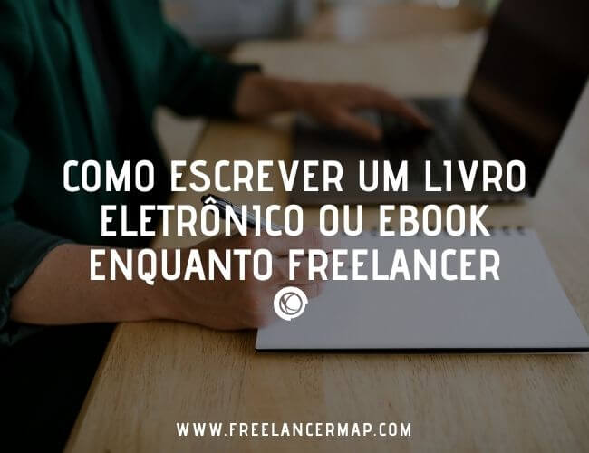 Como escrever um livro eletrônico ou ebook enquanto freelancer